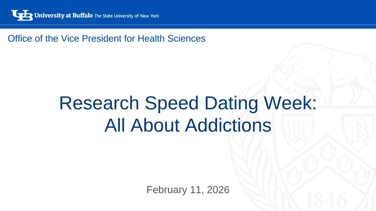 UB Health Sciences: Research Speed Dating Week- All About Addictions