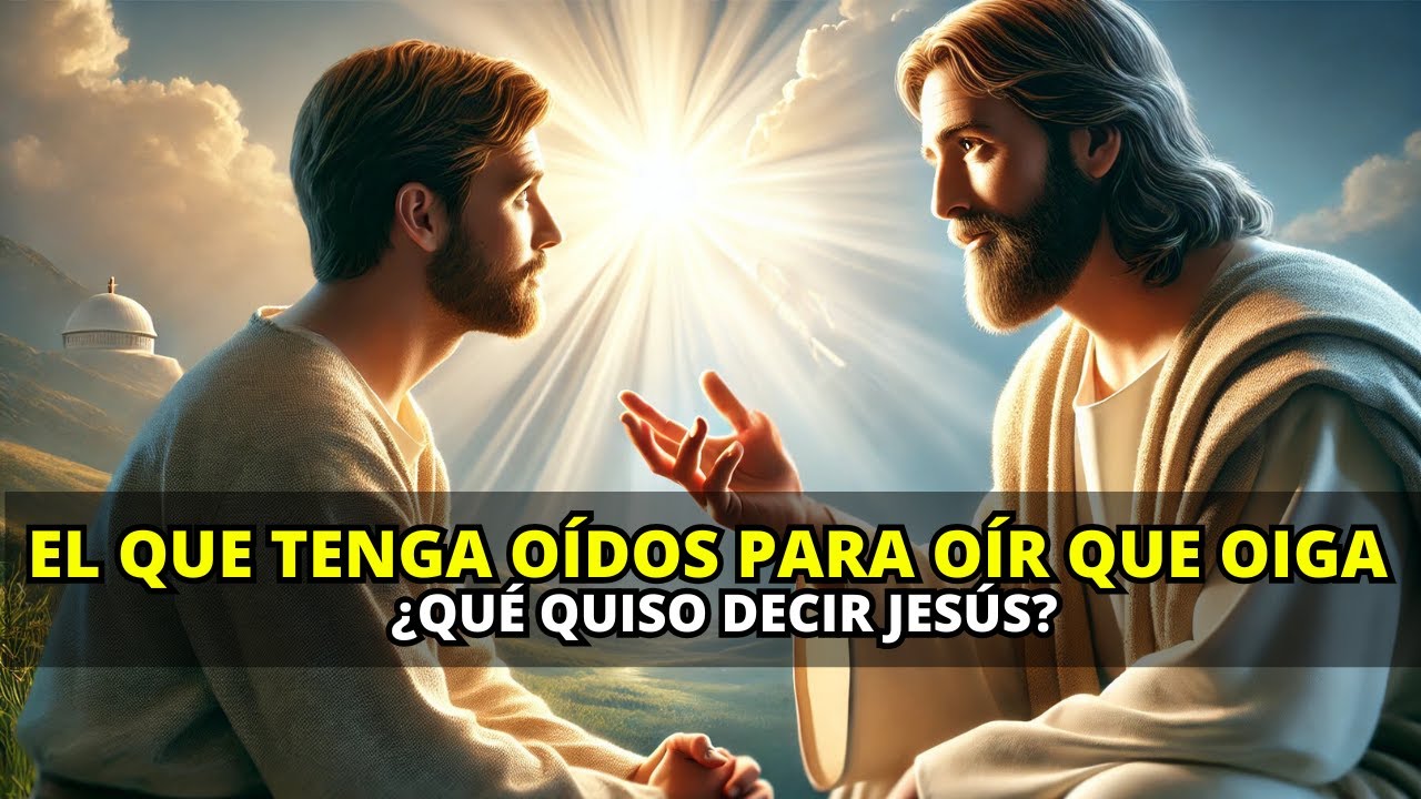 La Sorprendente Enseñanza De Jesús Sobre El Que Tenga Oídos Para Oír Que Oiga | La Biblia Lo Explica