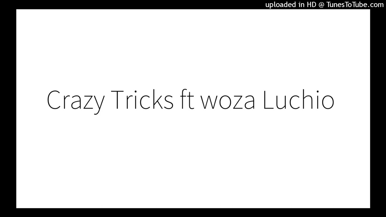 Crazy Tricks ft woza Luchio