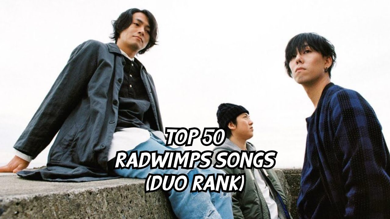 Top 50 RADWIMPS Songs (Duo Rank w/ Jan Piet)