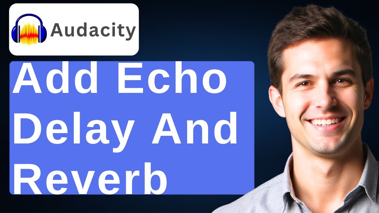 How To Add Echo Delay And Reverb In Audacity [2026 Guide]