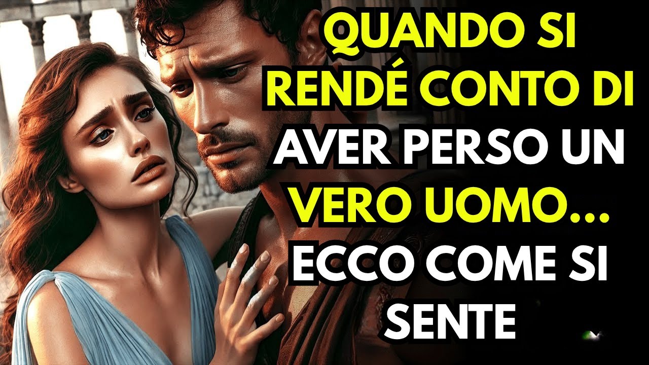 QUANDO SI RENDÉ CONTO DI AVER PERSO UN VERO UOMO… Ecco COME SI SENTE ~ RIFLESSIONE STOICA