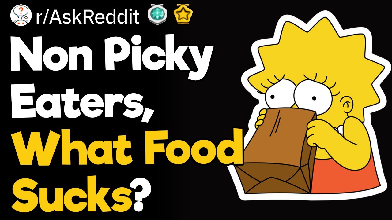 Non Picky Eaters, What Food Sucks?