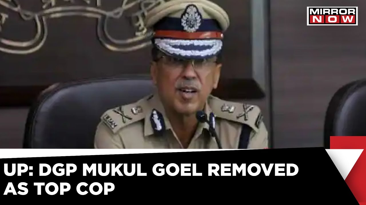 UP DGP Mukul Goel removed for dereliction of duties | Yogi Adityanath | UP IPS | Latest English News