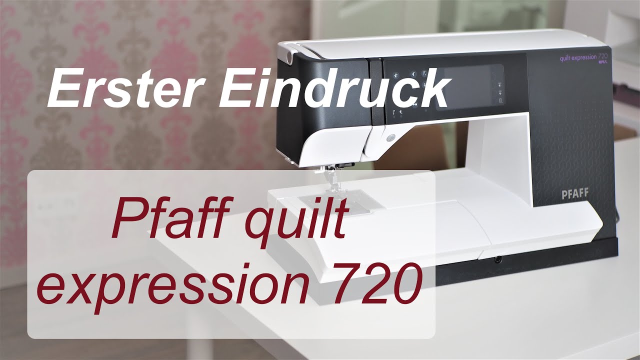 Pfaff quilt expression 720 - Nähmaschine - mein erster Eindruck -