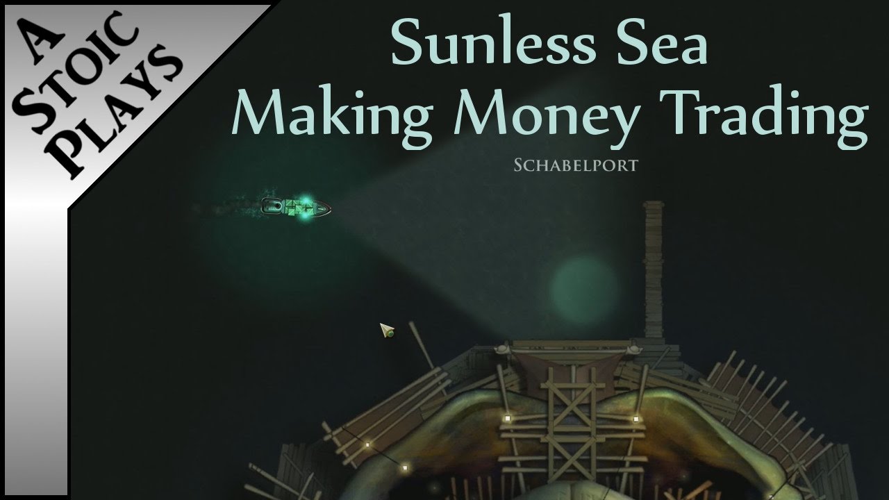 Sunless Sea: Zubmariner - How to Make Money Trading - A Stoic Plays