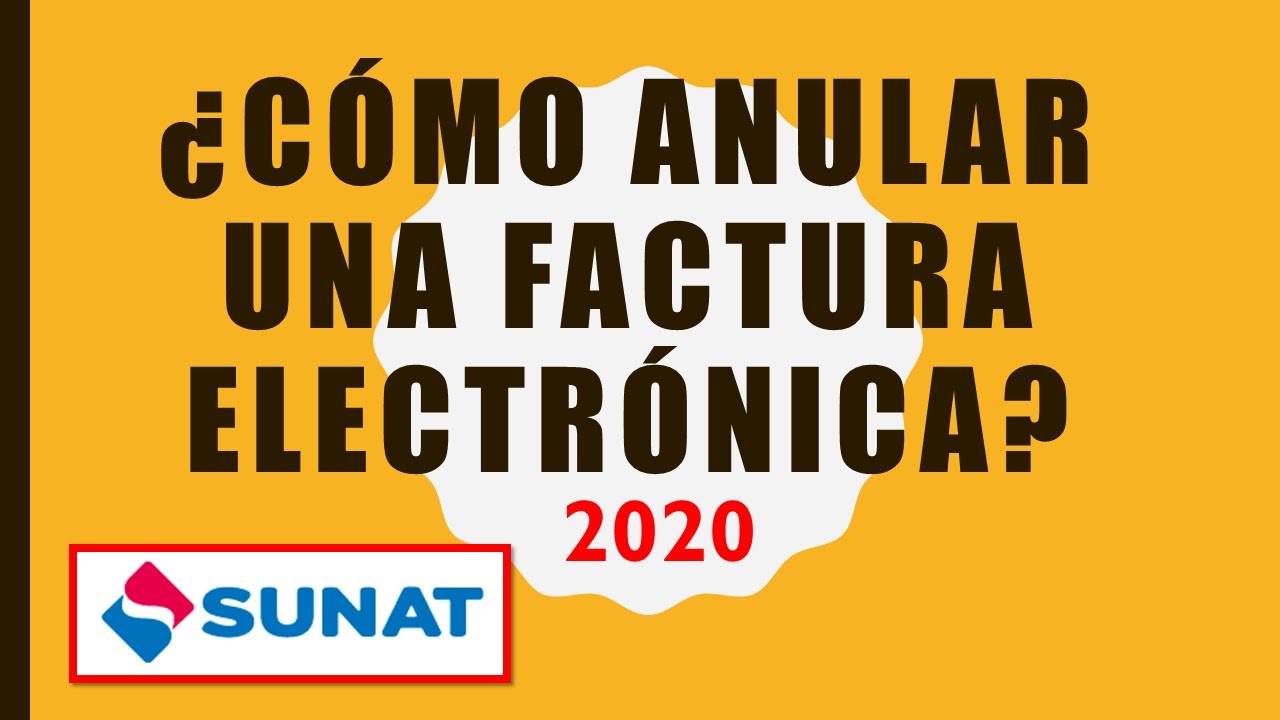 Cómo anular una factura electrónica Sunat 2020