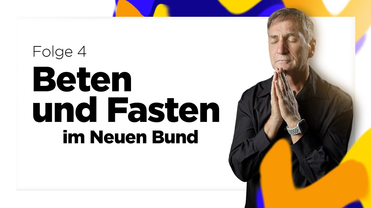 Beten und Fasten im Neuen Bund – Teil 4 (von 19) – Reinhard Hirtler