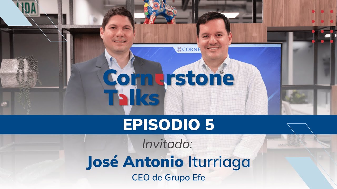 Cornerstone Talks - Episodio 5 | José Antonio Iturriaga (CEO de Grupo Efe) – Transformación digital