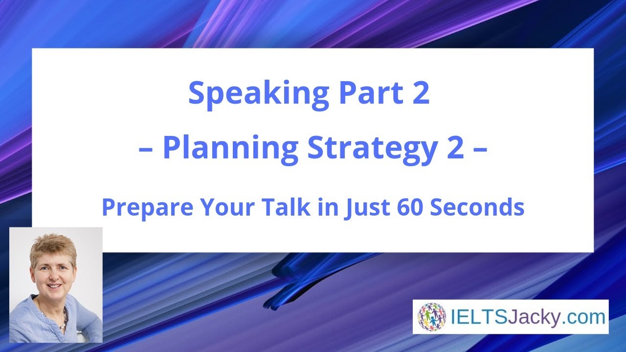 Speaking Part 2 – Planning Strategy 2: Prepare Your Talk in Just 60 Seconds