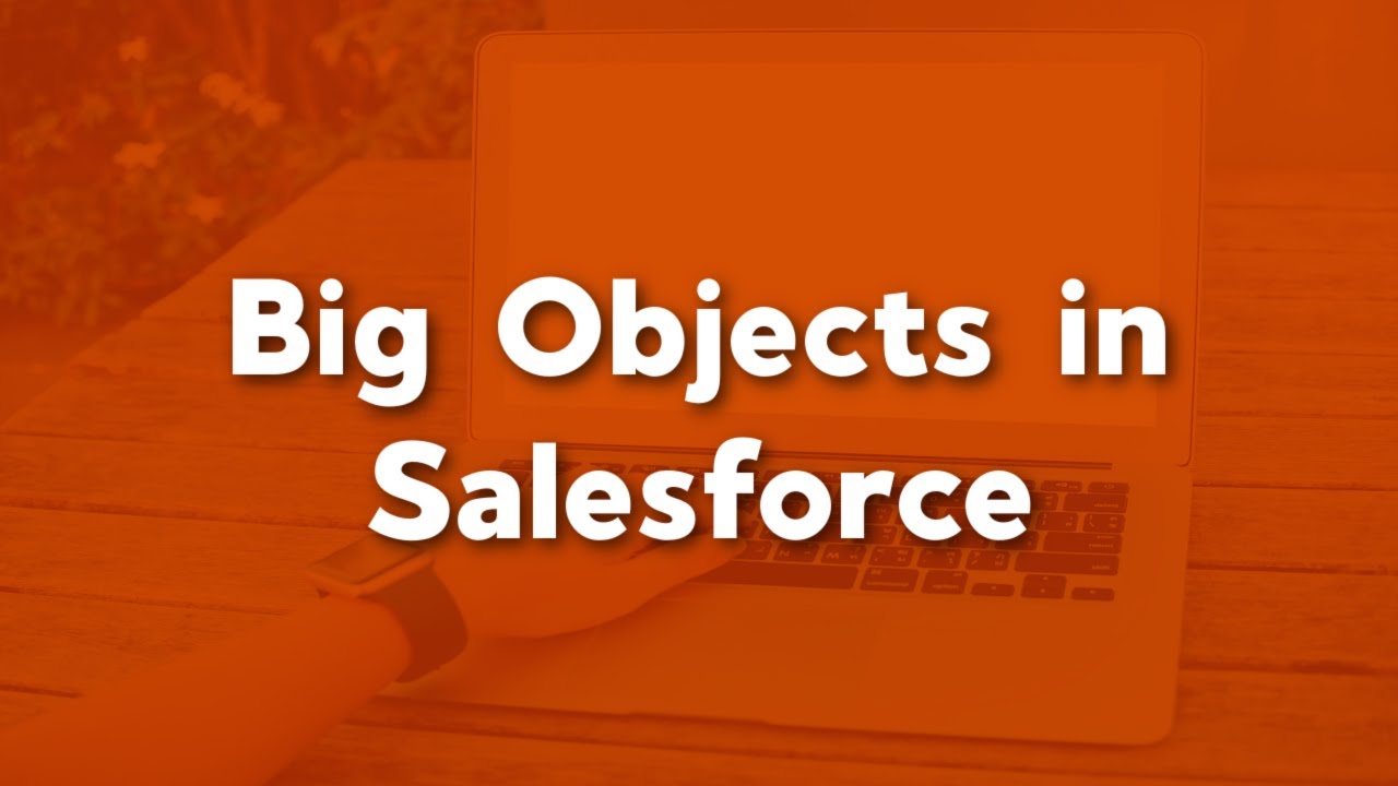 Big objects in Salesforce | How to Use Big objects | Why would you use big objects in Salesforce
