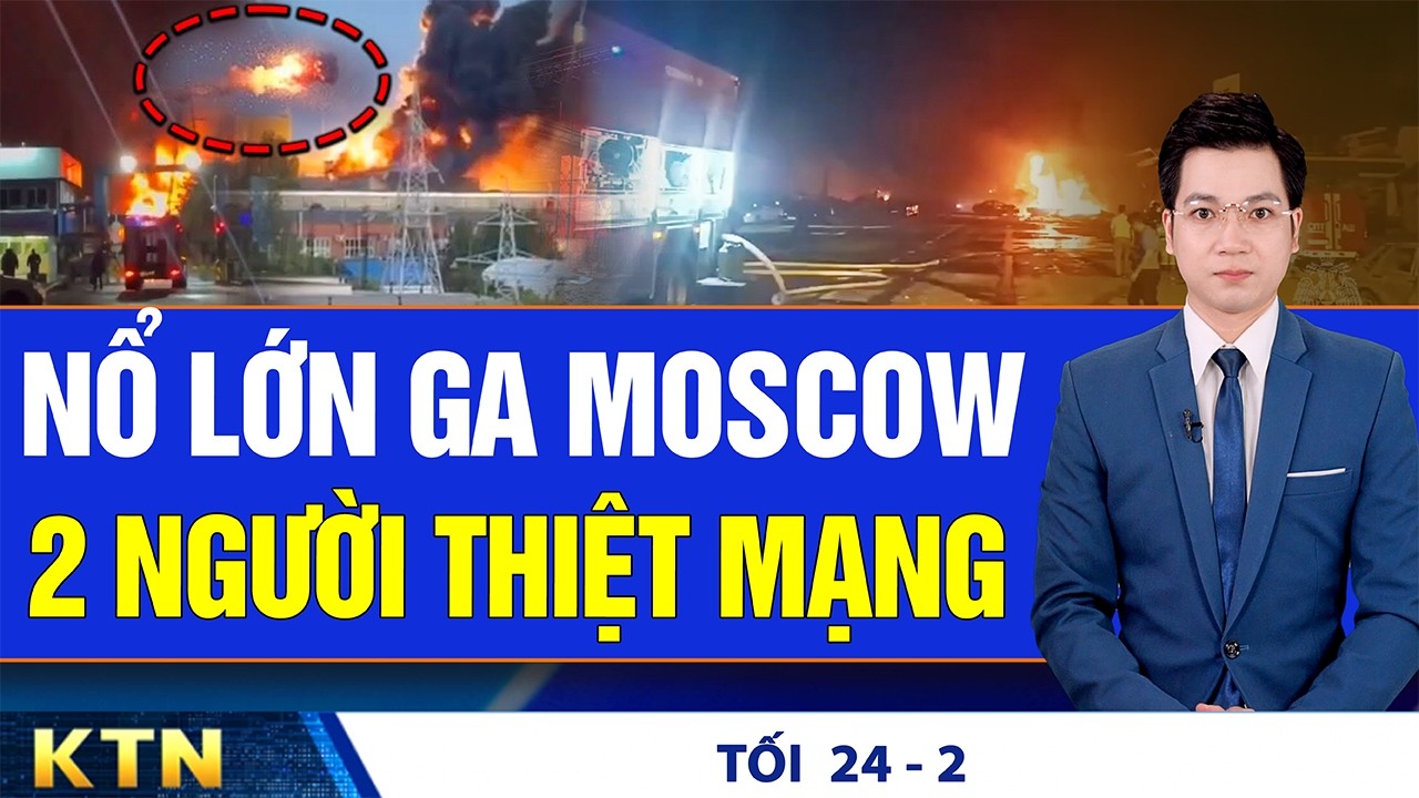 TỐI 24/2: Nổ lớn bên ngoài ga Moscow, 2 người thiệt mạng; Chi nửa triệu đồng mua ngựa giấy cúng lễ