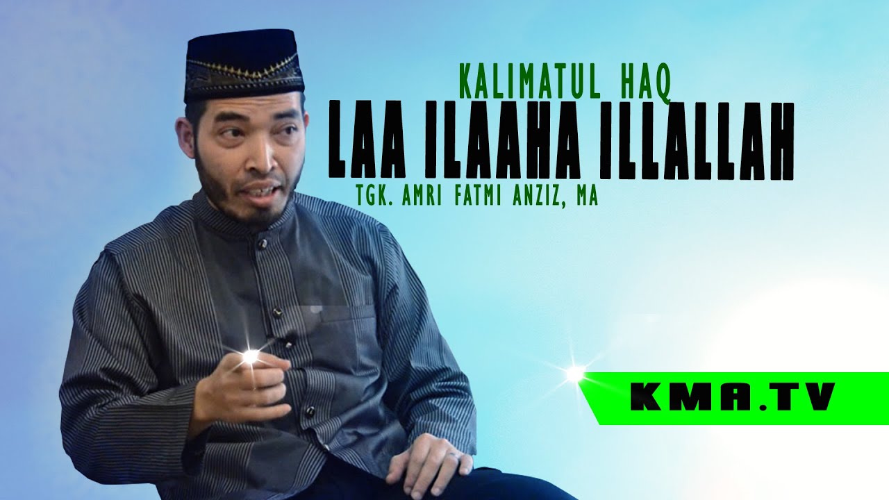 Kalimatul Haq (La Ilaha Illallah)..ᴴᴰ | Tgk. Amri Fatmi, Lc. MA