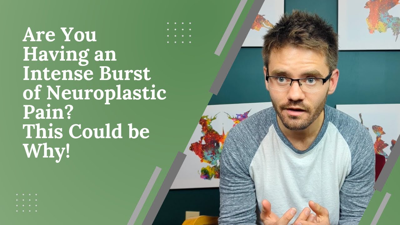 Are You Having an Intense Burst of Neuroplastic Pain? - This Could be Why!