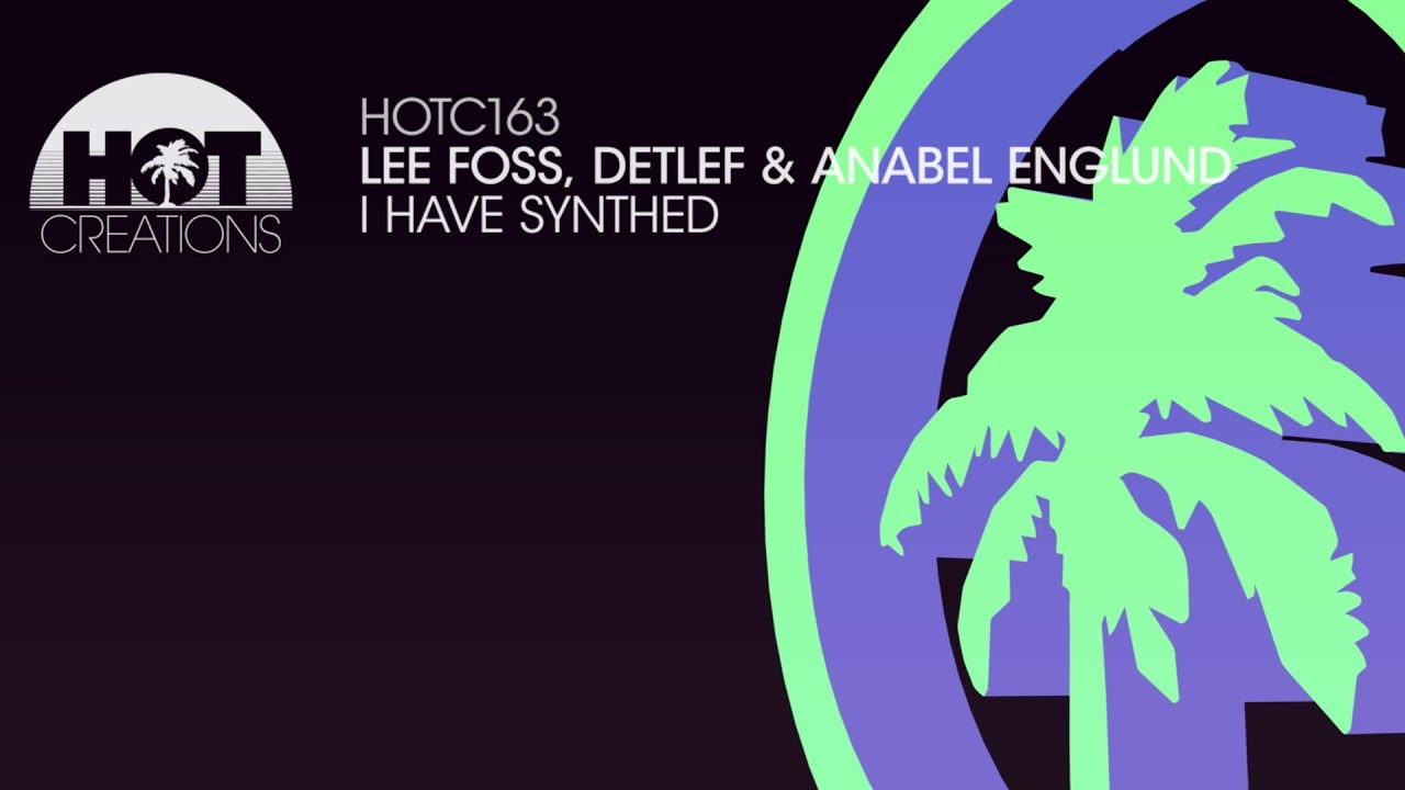 Lee Foss, Detlef & Anabel Englund - I Have Synthed