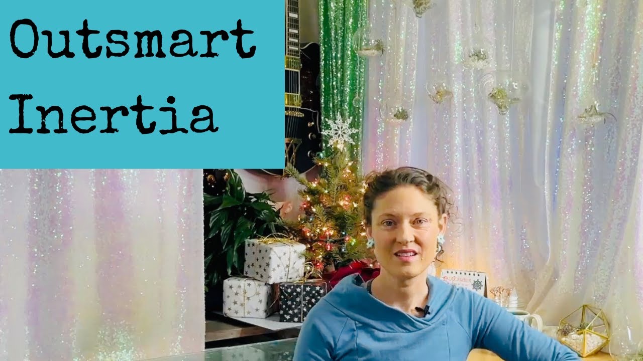 Outsmart inertia