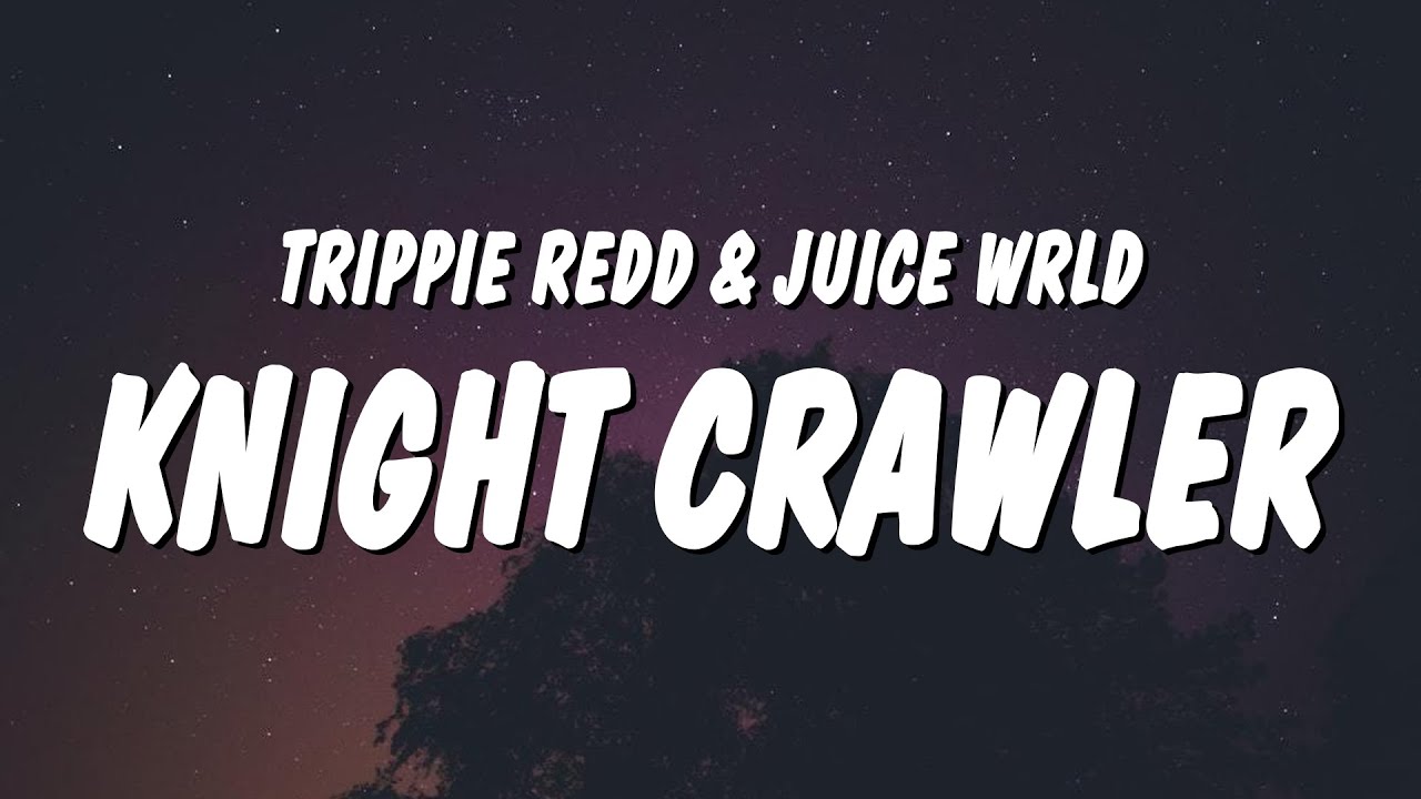 Trippie Redd - KNIGHT CRAWLER (Lyrics) ft. Juice WRLD