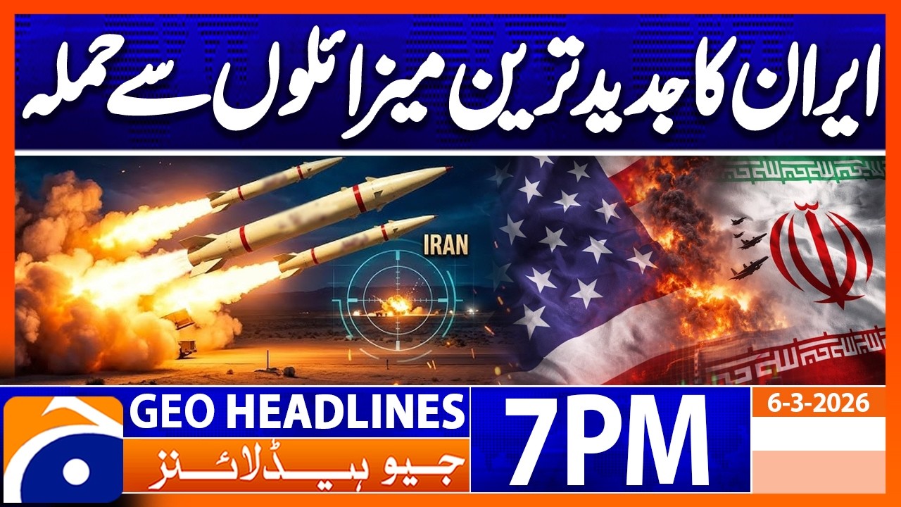 IRAN’S 22ND STRIKE - MISSILES FIRED AGAIN..!! | Headlines Geo News 7 PM (6th March 2026)