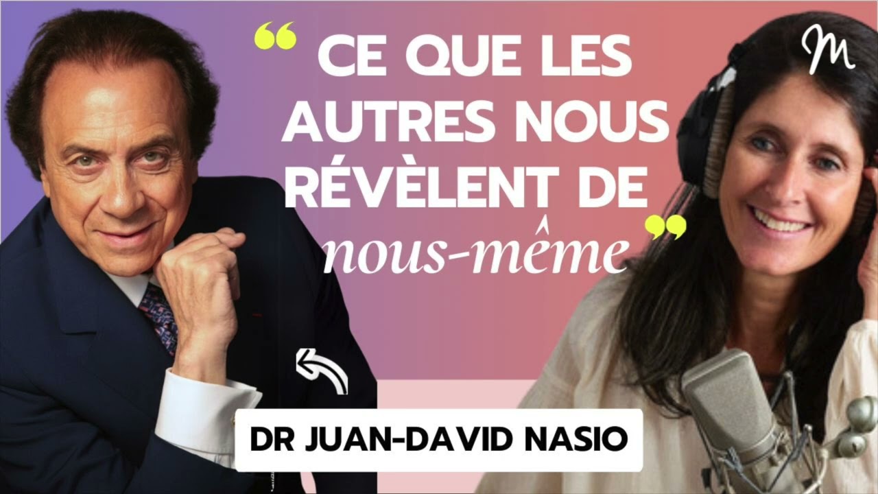 Ce que les autres nous révèlent de nous même, avec le Dr Juan David Nasio #556