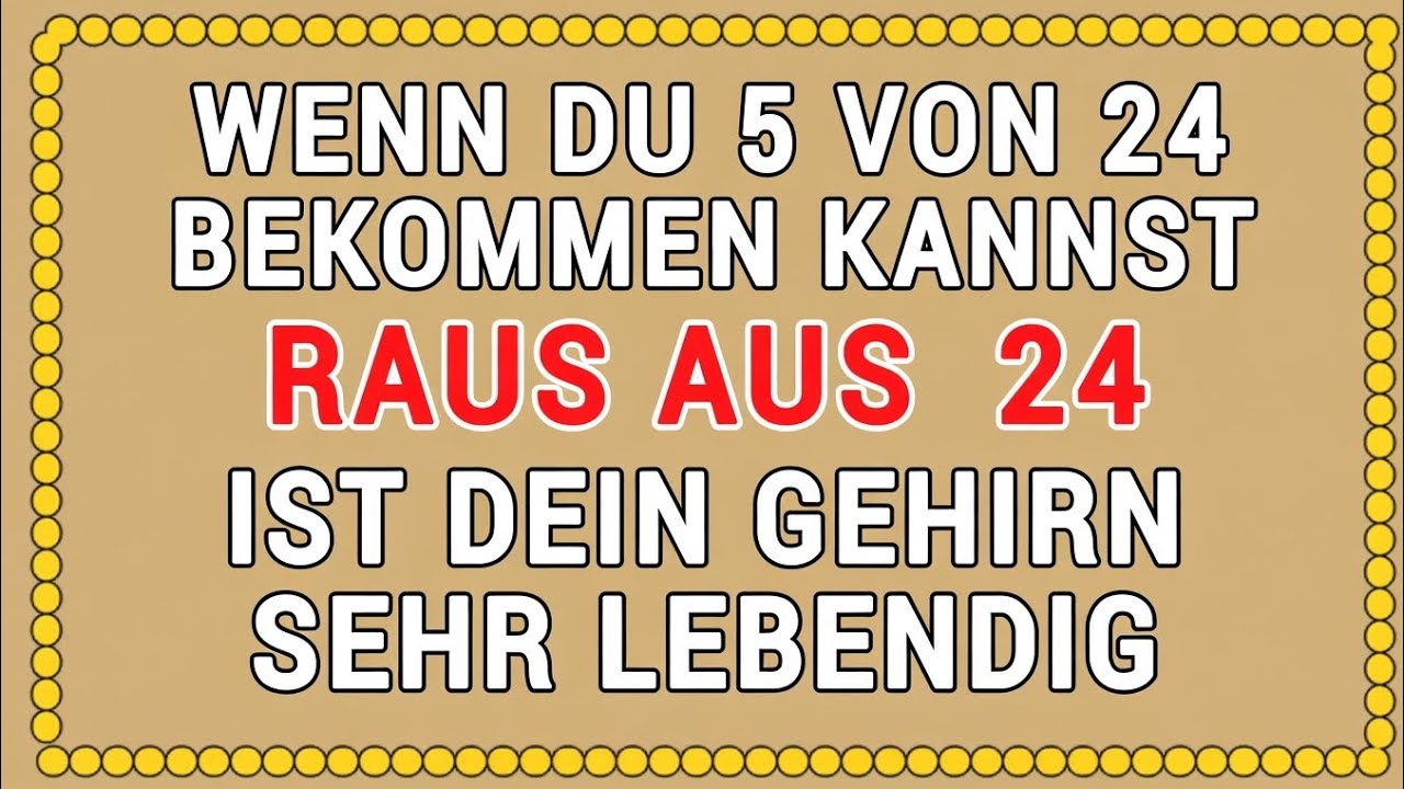 DEIN GEHIRN IST SEHR LEBENDIG, WENN DU 5 VON 24 ERREICHST! 🧠🔥