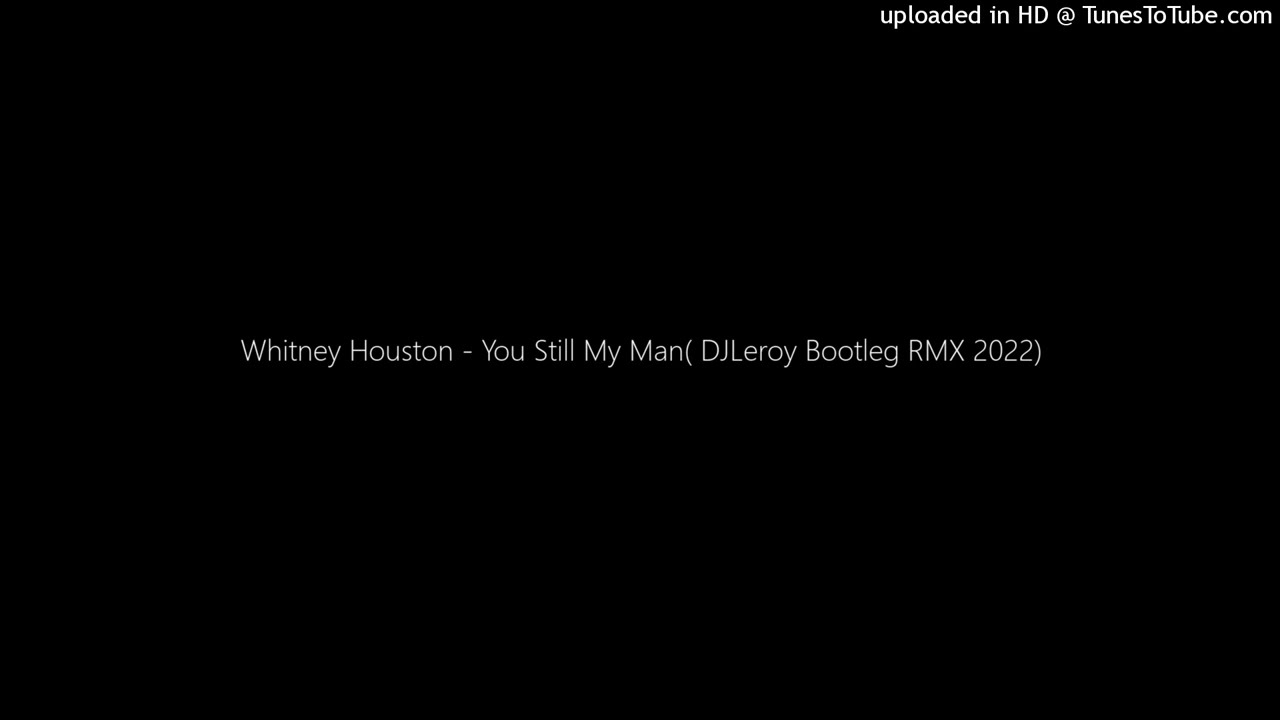 Whitney Houston - You Still My Man( DJ Leroy Bootleg Remix)