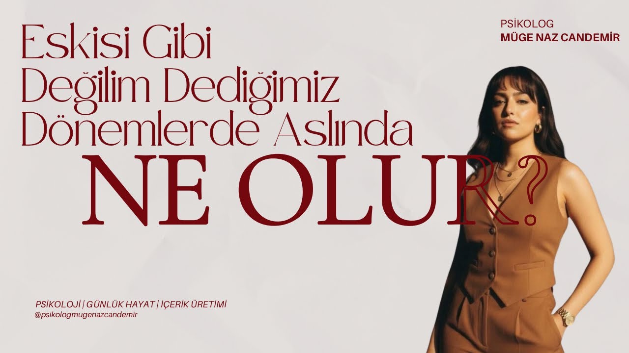 “Eskisi Gibi Değilim” Dediğimiz Dönemlerde Aslında Ne Olur? | Psikoloji Sohbeti