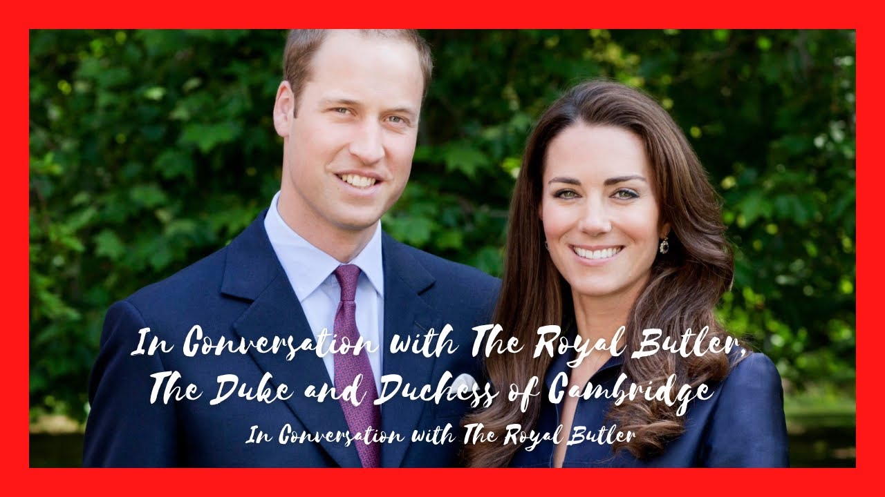 In Conversation with The Royal Butler - The Duke and Duchess of Cambridge