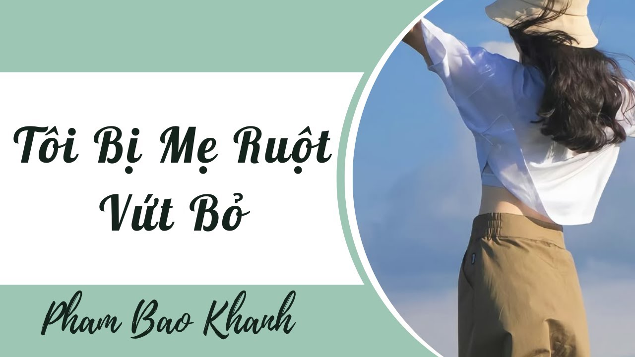 [Truyện Audio] Tôi Bị Mẹ Ruột Vứt Bỏ | Phạm Bảo Khánh