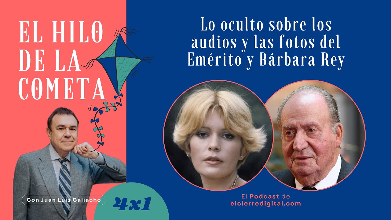 Lo oculto sobre los audios y las fotos del Emérito y Bárbara Rey | El Hilo de la Cometa 4x1