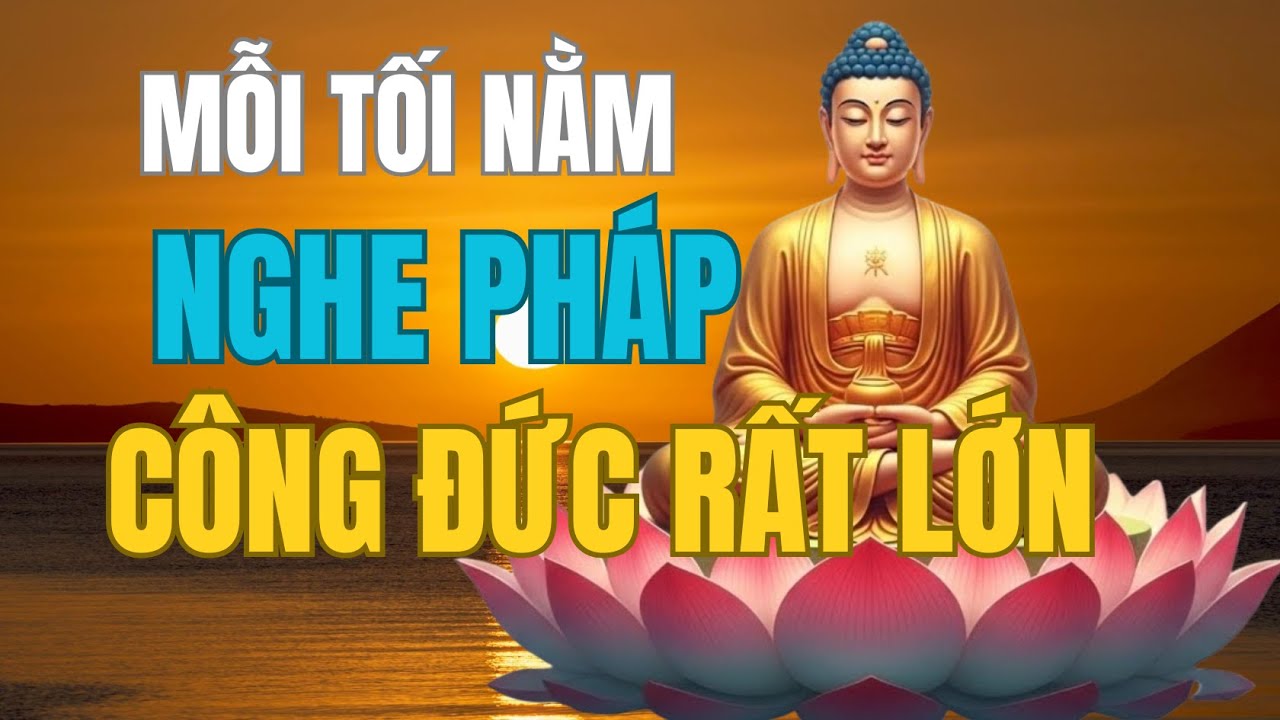 Phật Tử Tu Tại Gia Mỗi Tối Nằm Nghe Pháp Công Đức Rất Lớn , Tăng Trưởng Phước Lành Gấp 10 LẦN