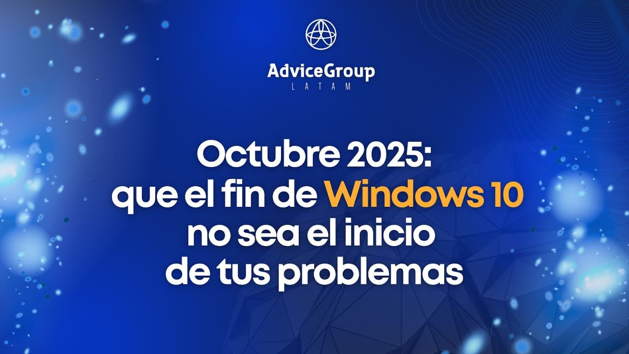 AdviceGroup LATAM - Webinar ¿Tu empresa sigue usando Windows 10  Podría estar en riesgo