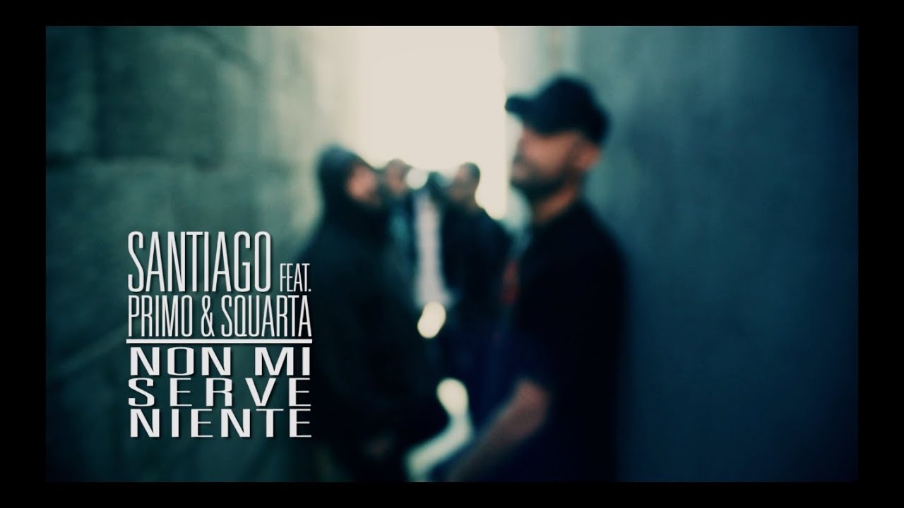 Santiago -  NON MI SERVE NIENTE feat. Primo&Squarta (Official Video)