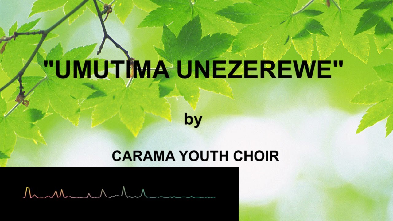 UMUTIMA UNEZEREWE BY CARAMA YOUTH CHOIR
