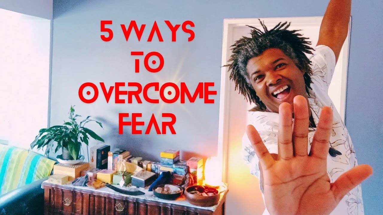 5 Ways to Overcome Fear