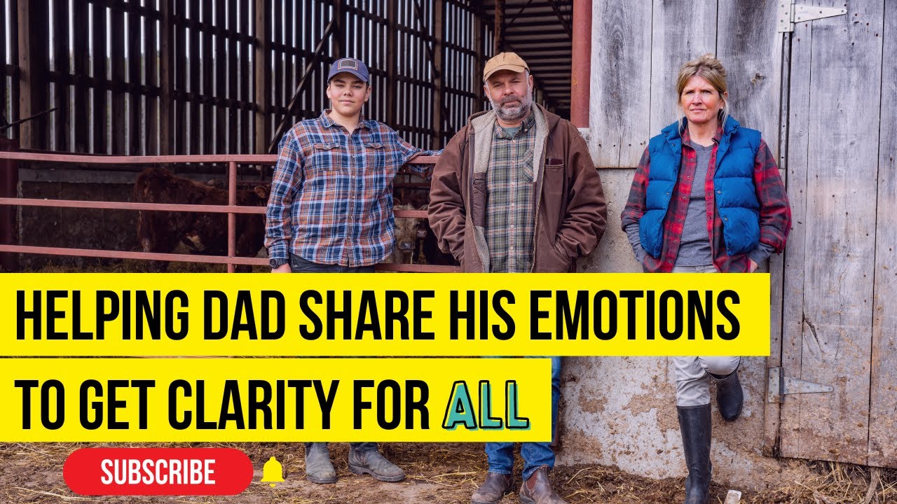 Helping Dad Share His Emotions to get Clarity for all