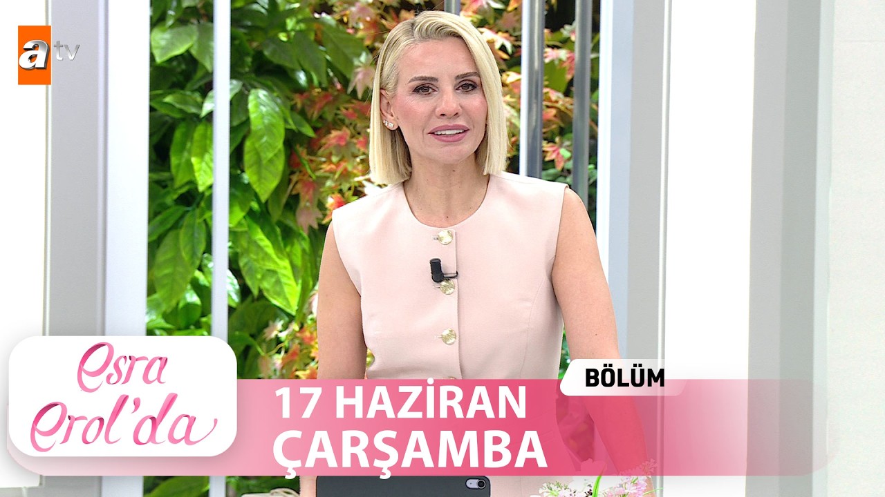 Esra Erol'da 17 Haziran 2026 | Tek Par&ccedil;a