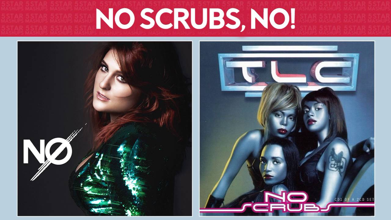 No Scrubs, NO! [Meghan Trainor & TLC] MASHUP