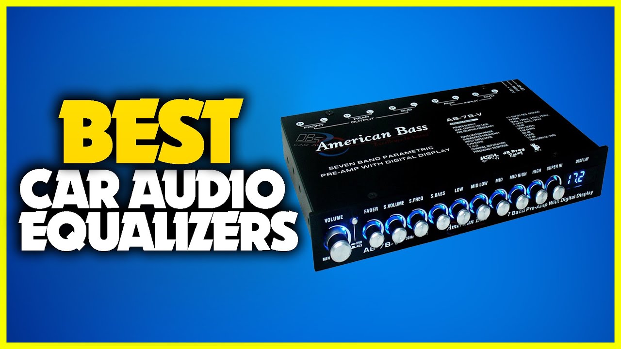 Best Car Audio Equalizers 2023 - Top 5 Car Amplifier Equalizers For Your Car