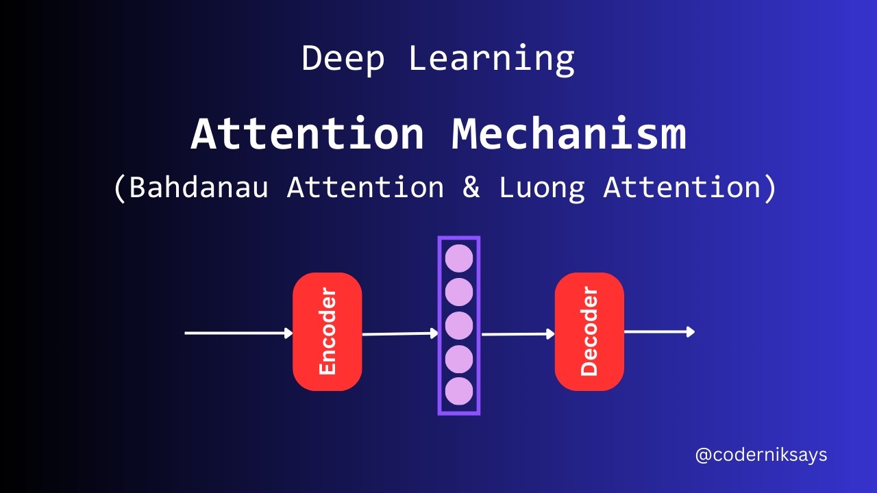 Attention Mechanism (Bahdanau Attention & Luong Attention) | Deep Learning