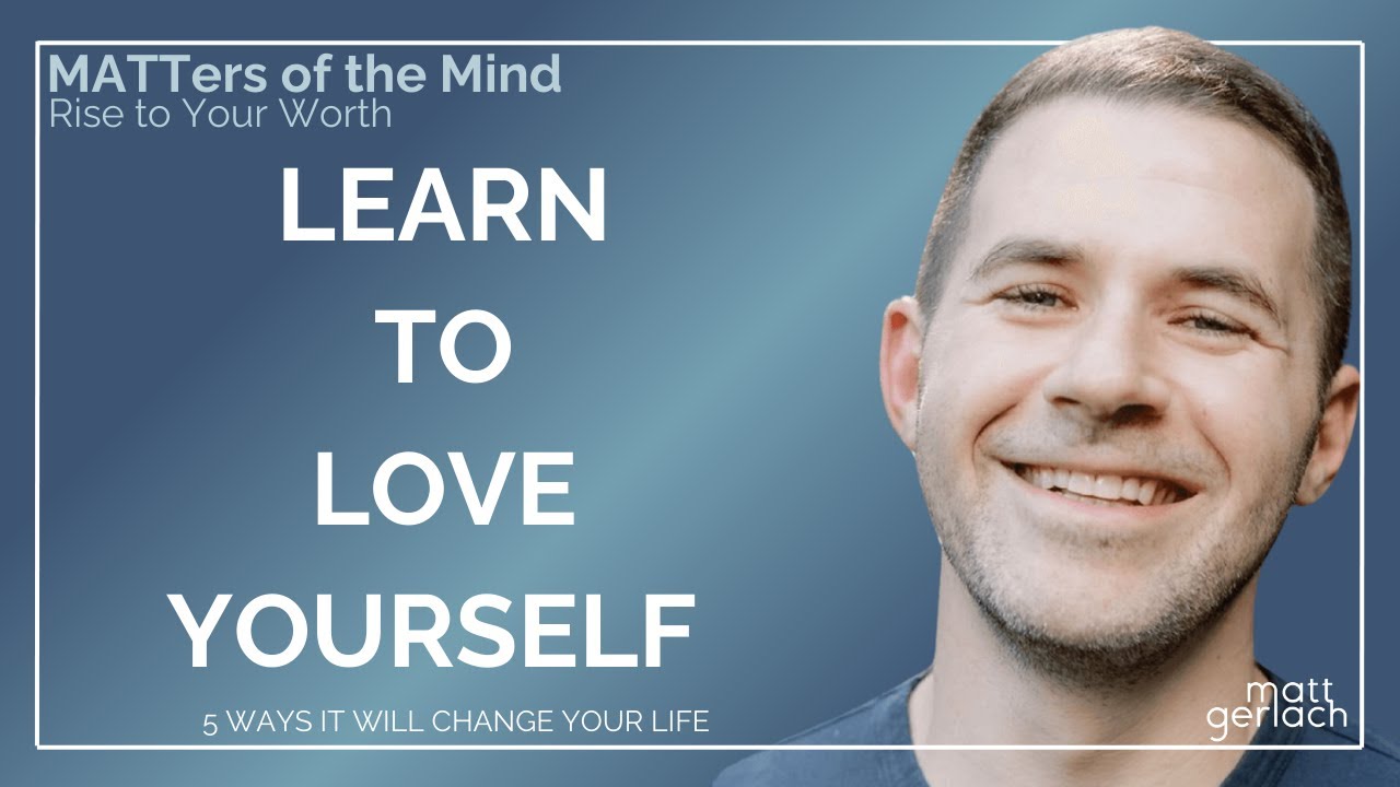 Learn to Love Yourself: 5 Ways To Change Your Life