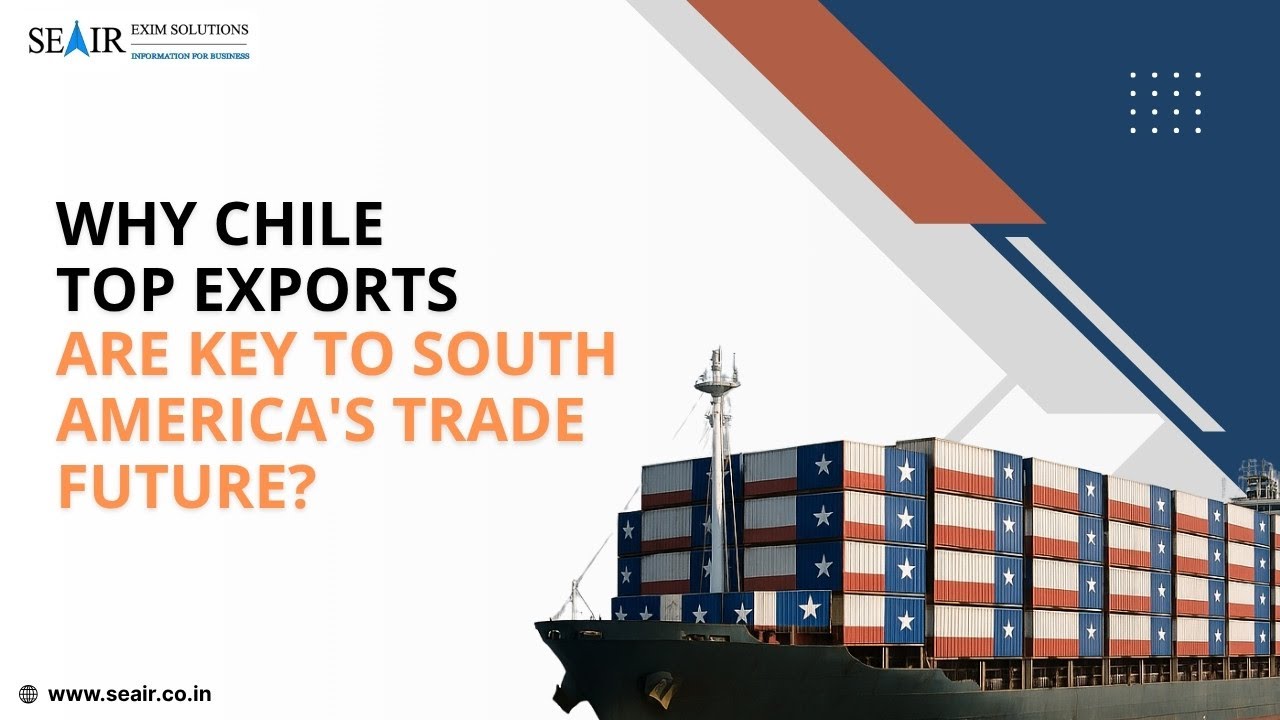 Why Chile's Top Exports Are Key to South America's Trade Future