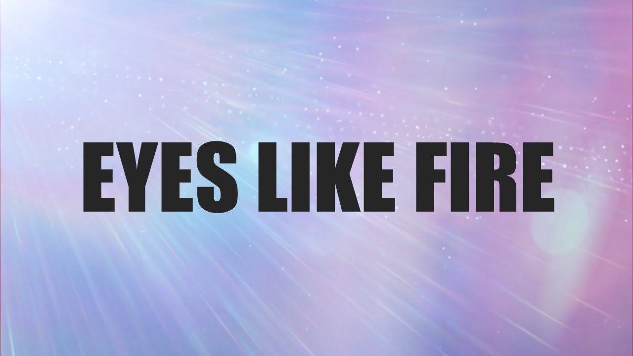 Eyes like fire