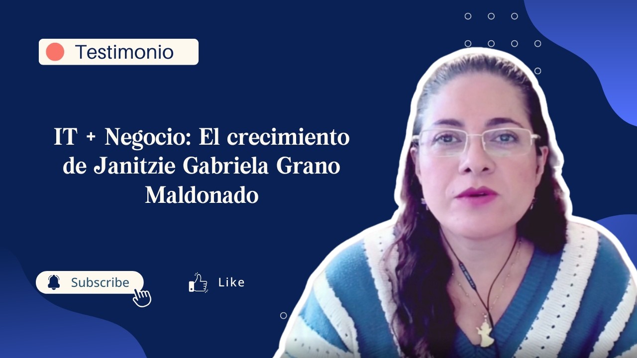 Janitzie Gabriela Grano Maldonado: IT Business Partner & Project Manager | Testimonio