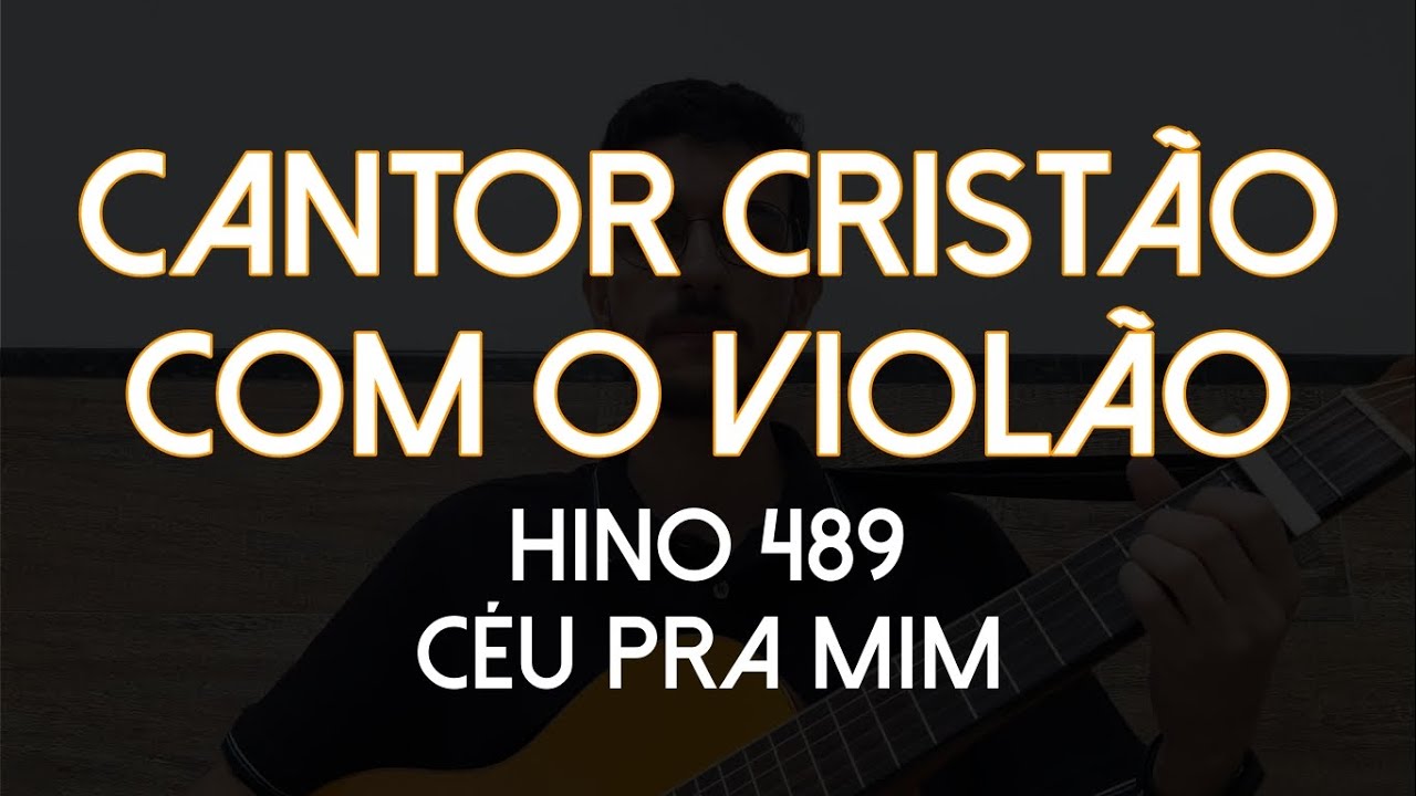 Hino 489 - Céu pra Mim (Cantor Cristão com o Violão)
