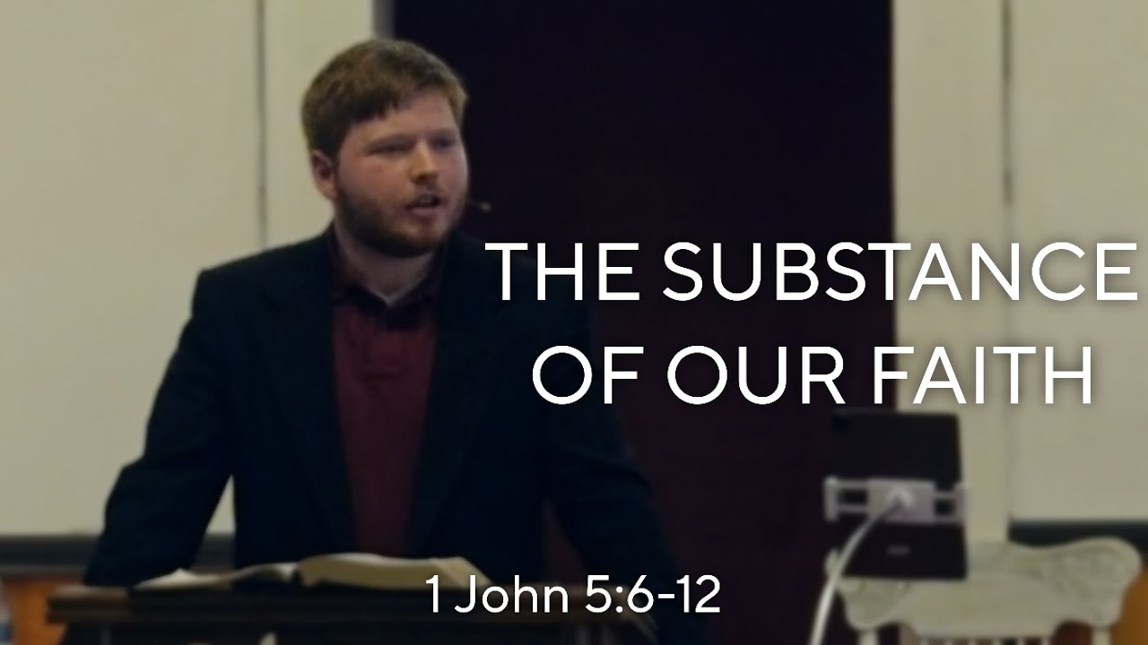 The Substance of Our Faith- 1 John 5:6-12