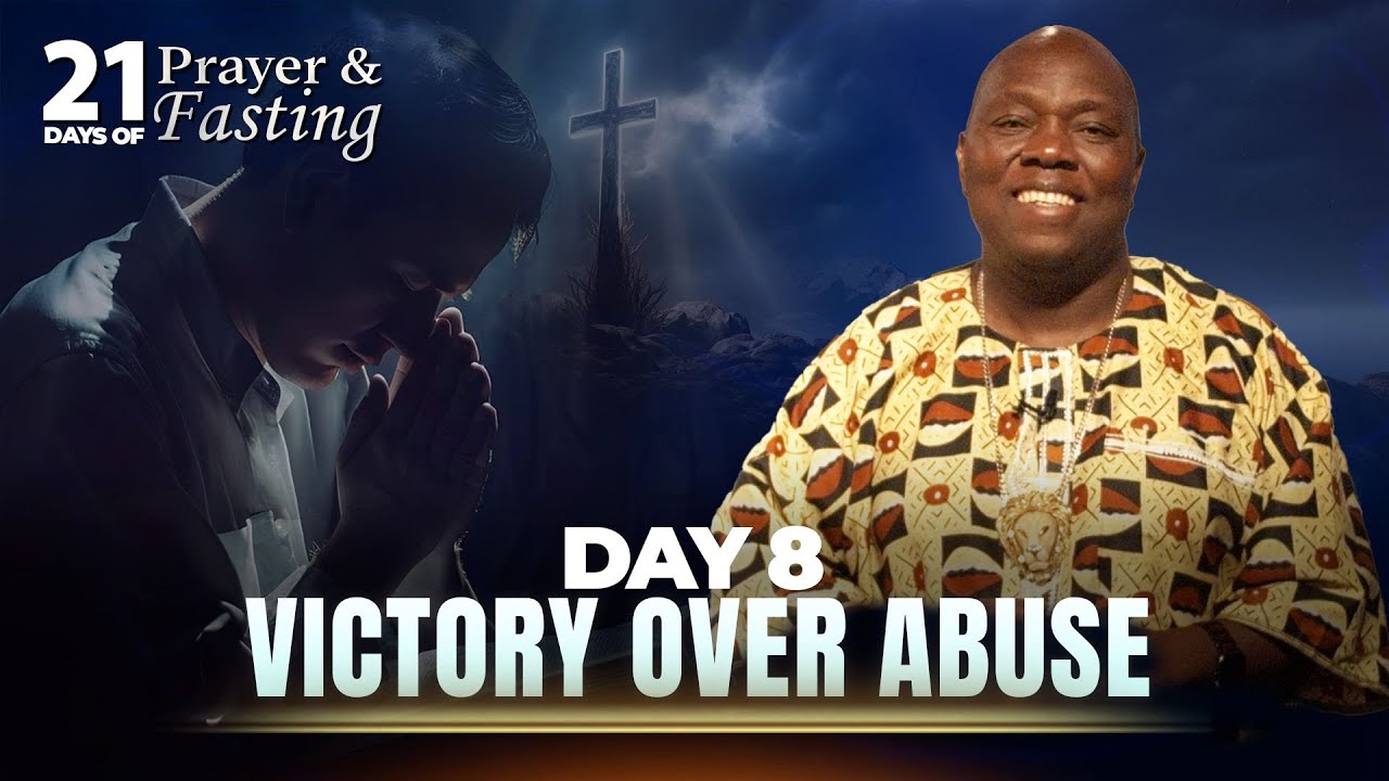 Day 8 | Victory Over Abuse | 21 Days Of Prayer & Fasting