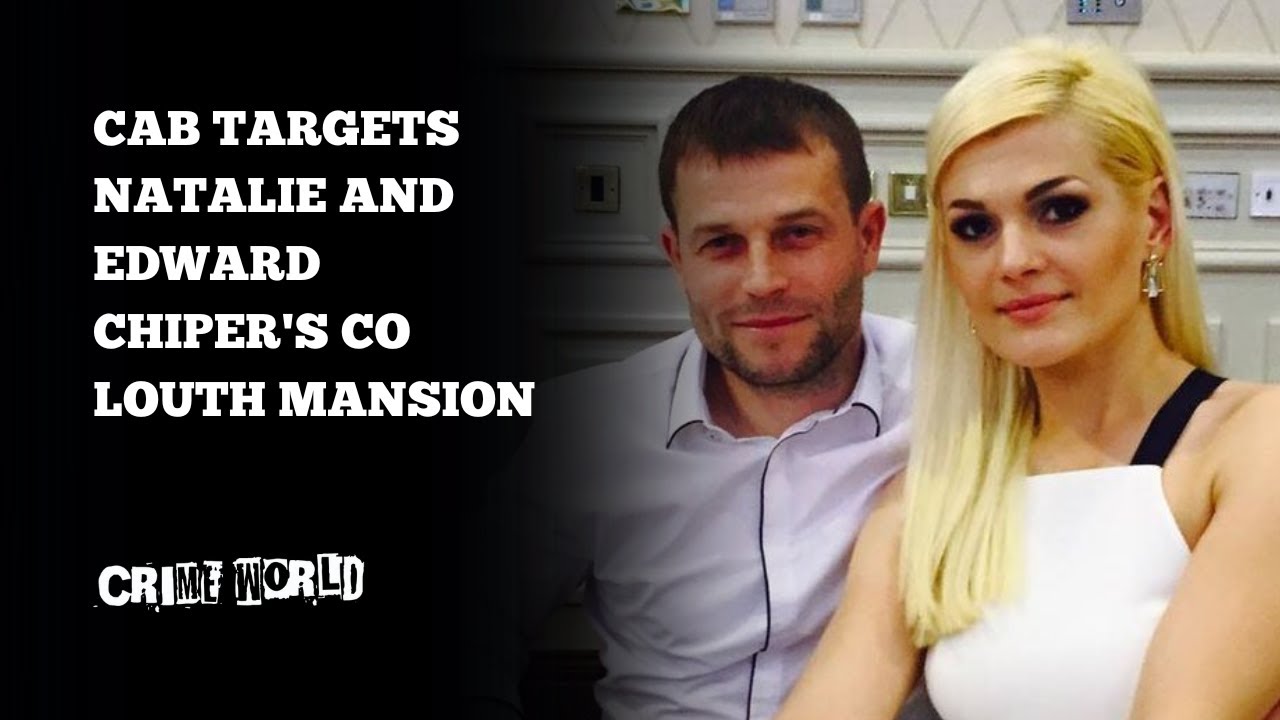 CAB targets Natalie and Edward Chiper's Co Louth mansion