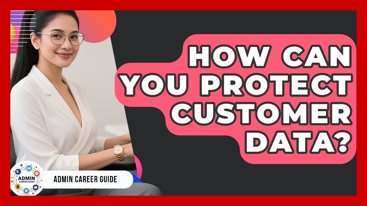 How Can You Protect Customer Data? - Admin Career Guide