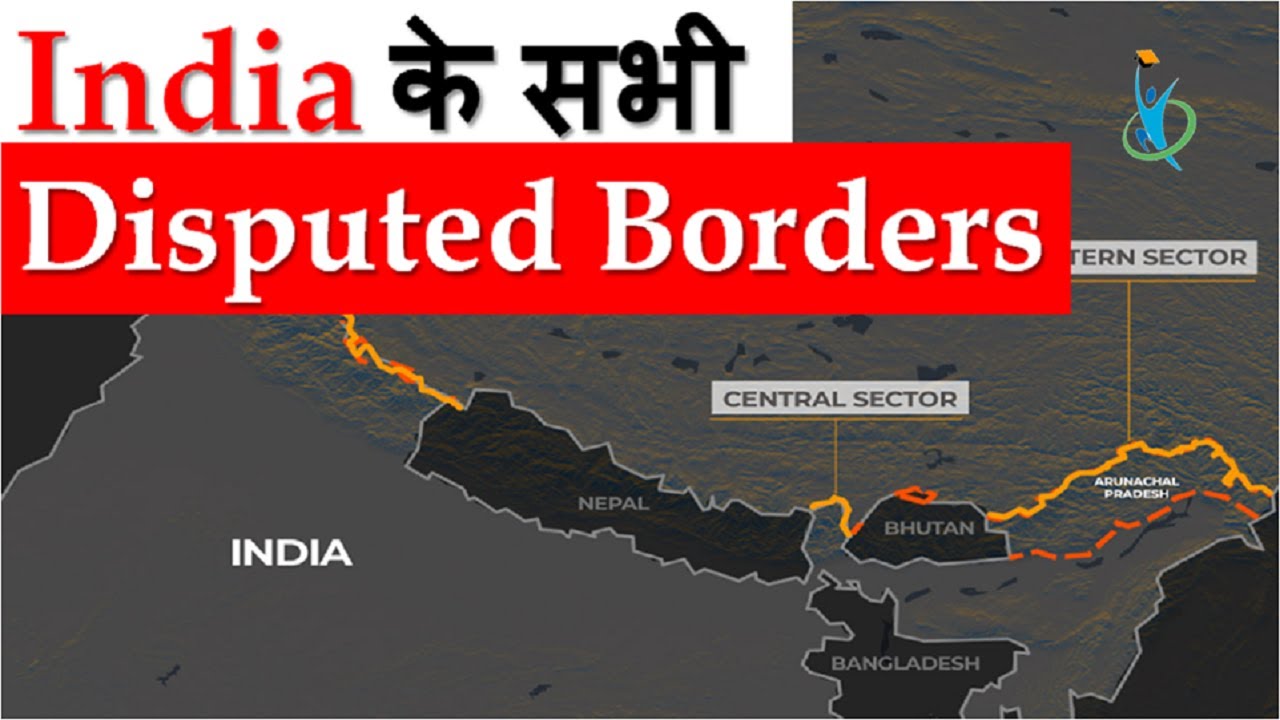 India's All Disputed Borders with China, Pakistan, Nepal & Others - in Hindi | UPSC/IAS, PCS, SSC