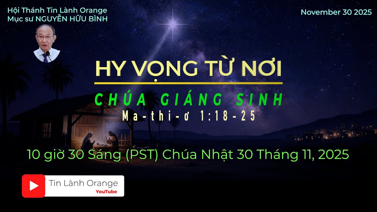Hy Vọng Từ Nơi Ch&uacute;a Gi&aacute;ng Sinh . Mục sư Nguyễn Hữu B&igrave;nh. Hội Th&aacute;nh Tin L&agrave;nh Orange